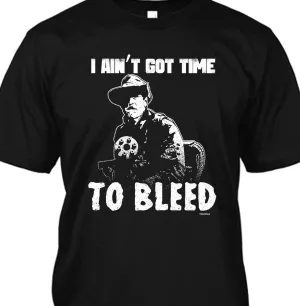 Aint Got Time To Bleed Shirt