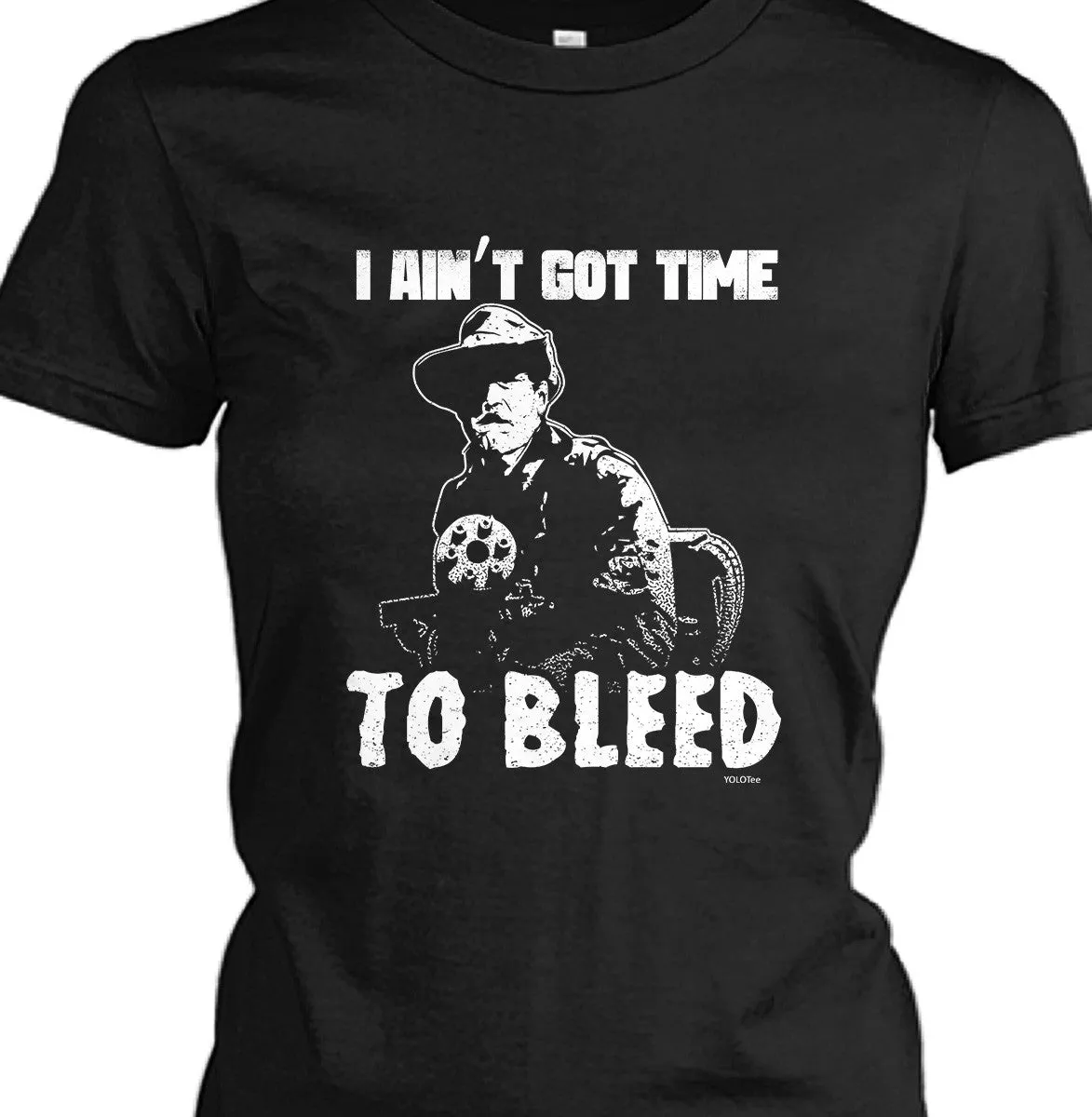 Aint Got Time To Bleed Shirt