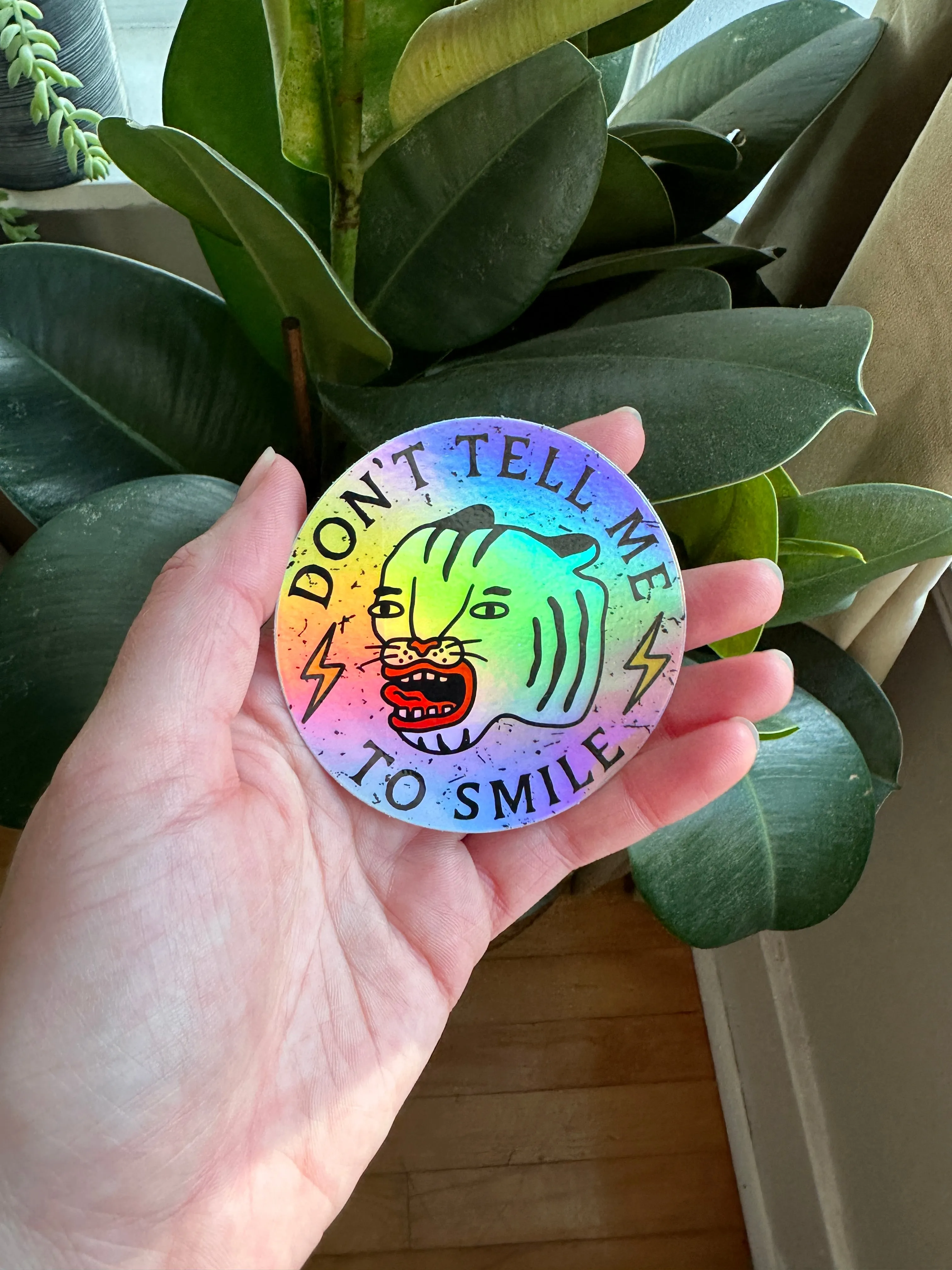Don't Tell Me To Smile Holographic Sticker