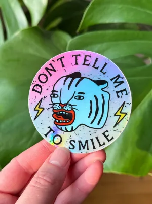 Don't Tell Me To Smile Holographic Sticker