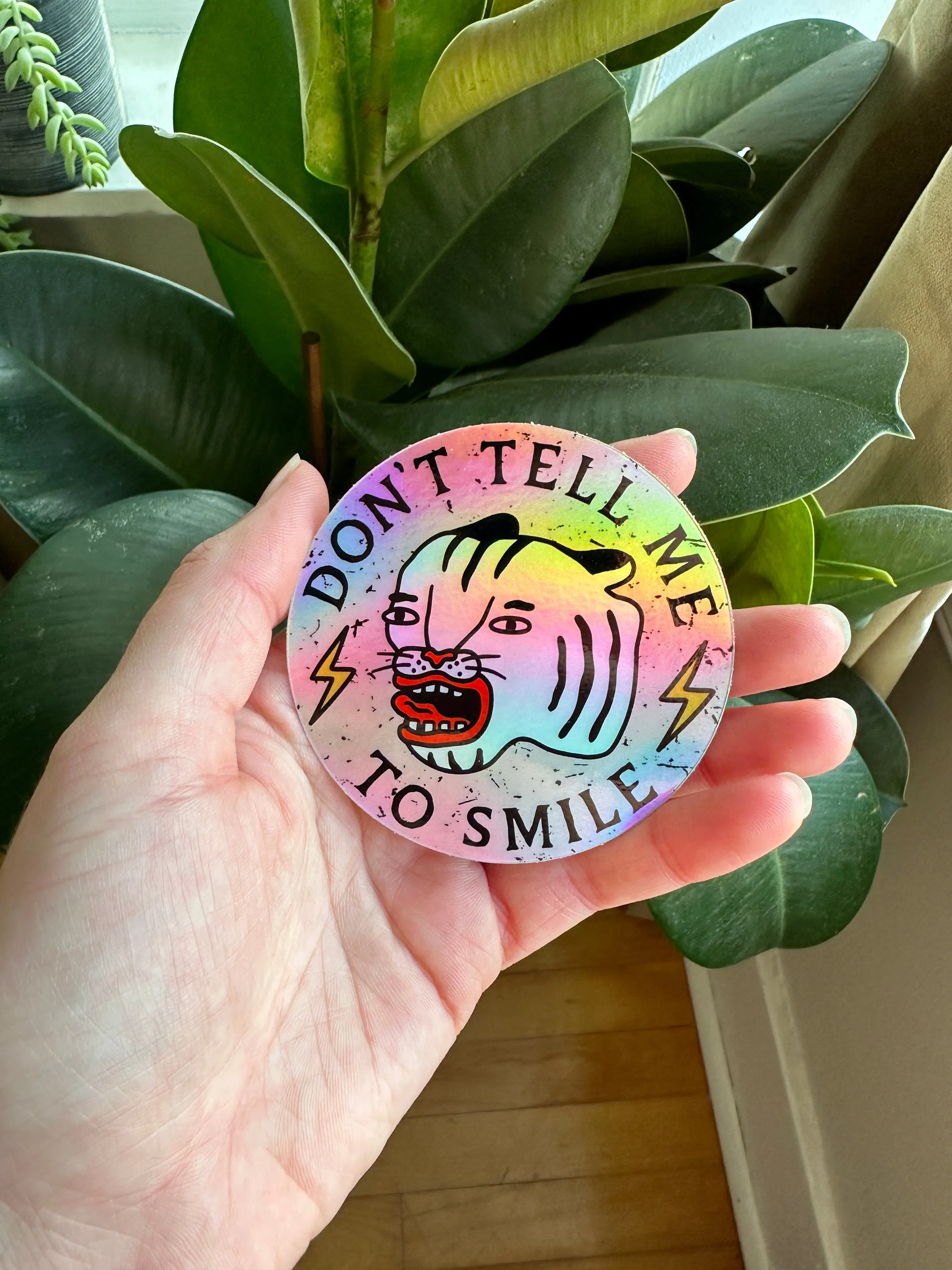 Don't Tell Me To Smile Holographic Sticker