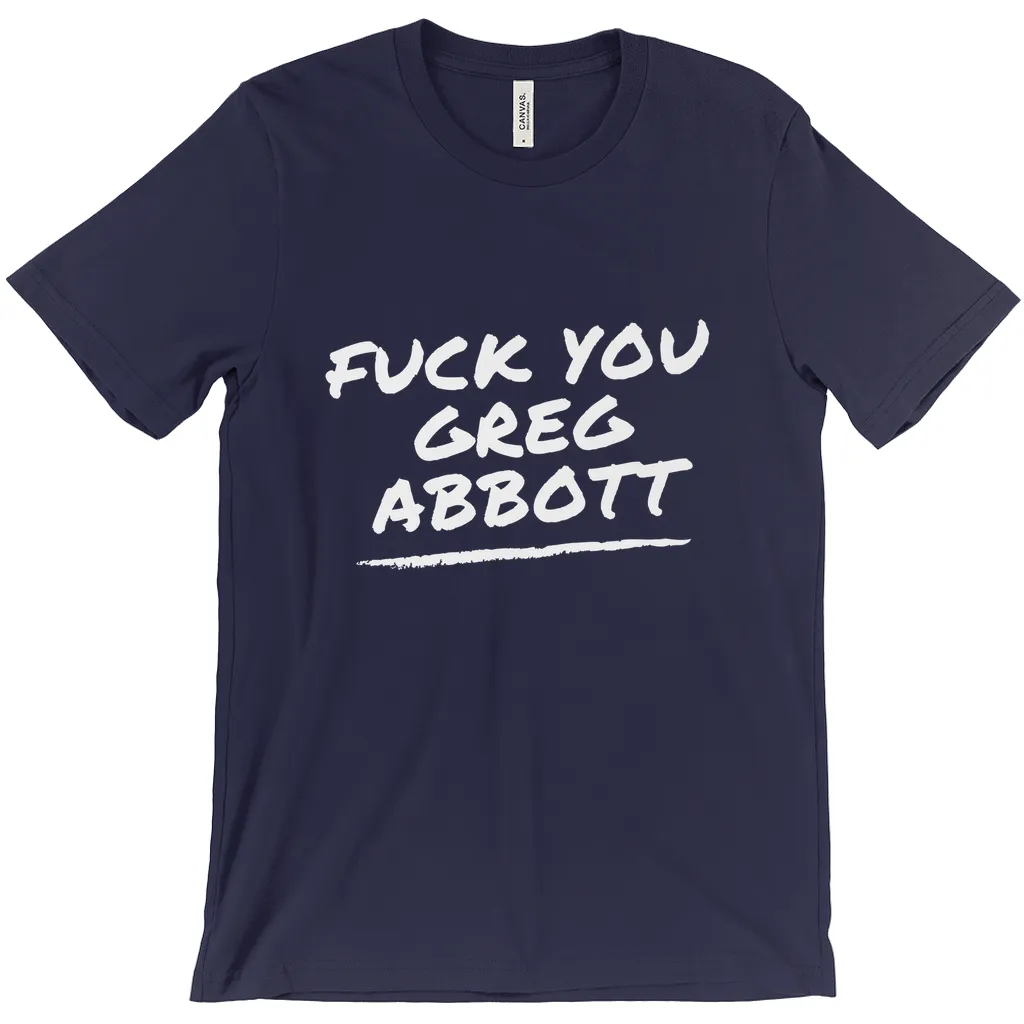 F*ck You Greg Abbott T-Shirts