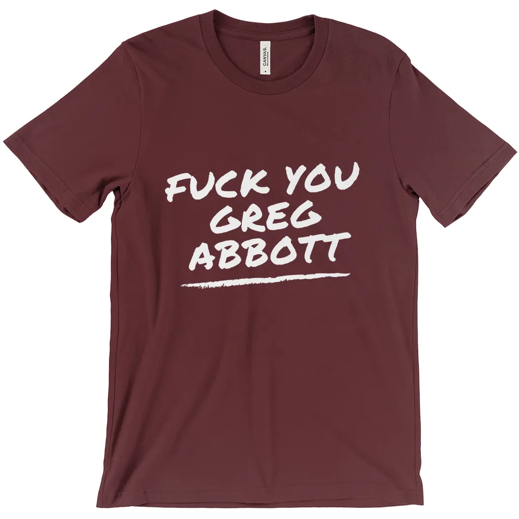 F*ck You Greg Abbott T-Shirts