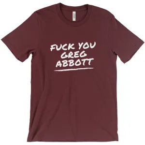 F*ck You Greg Abbott T-Shirts