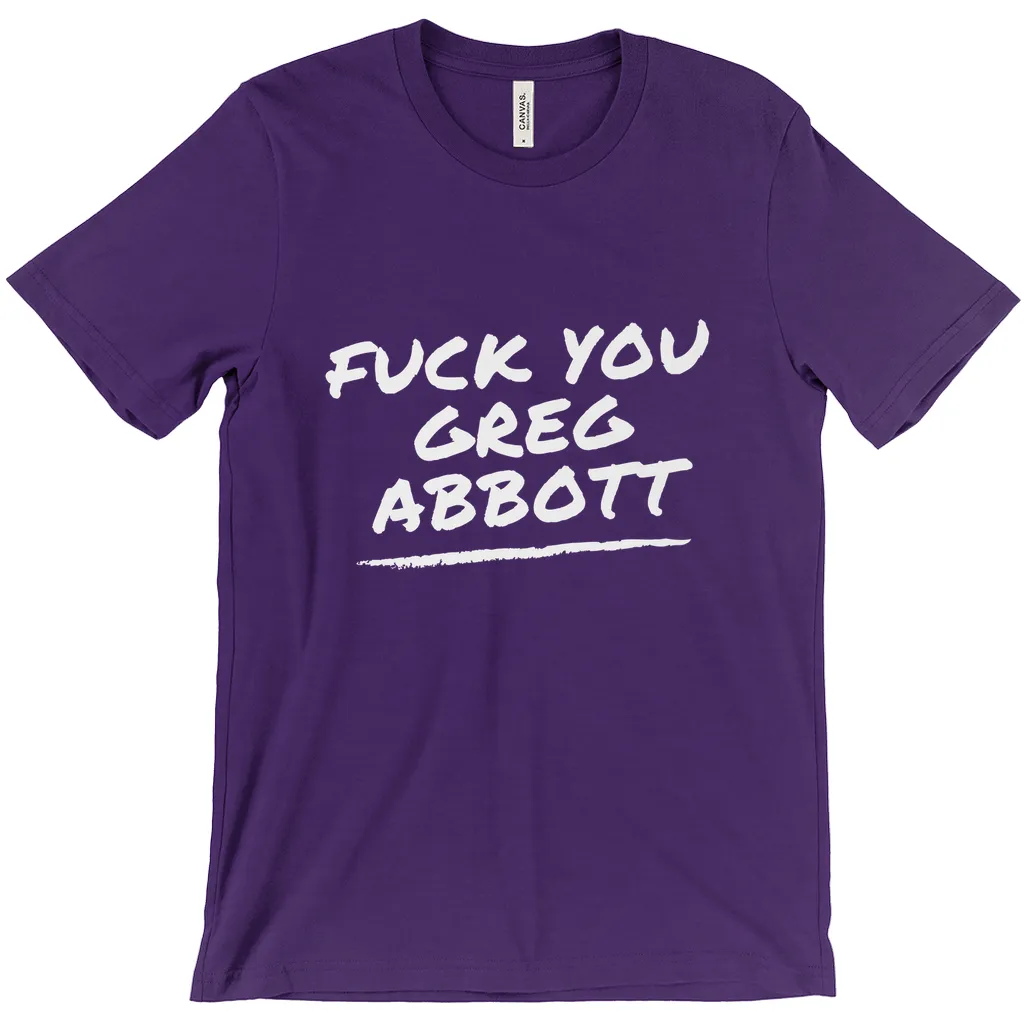 F*ck You Greg Abbott T-Shirts