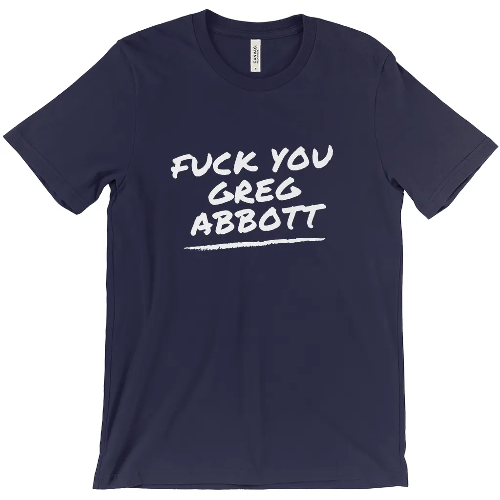 F*ck You Greg Abbott T-Shirts