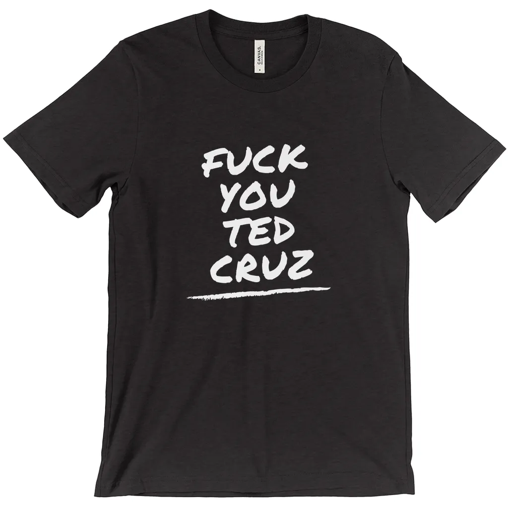 F*ck You Ted Cruz T-Shirts