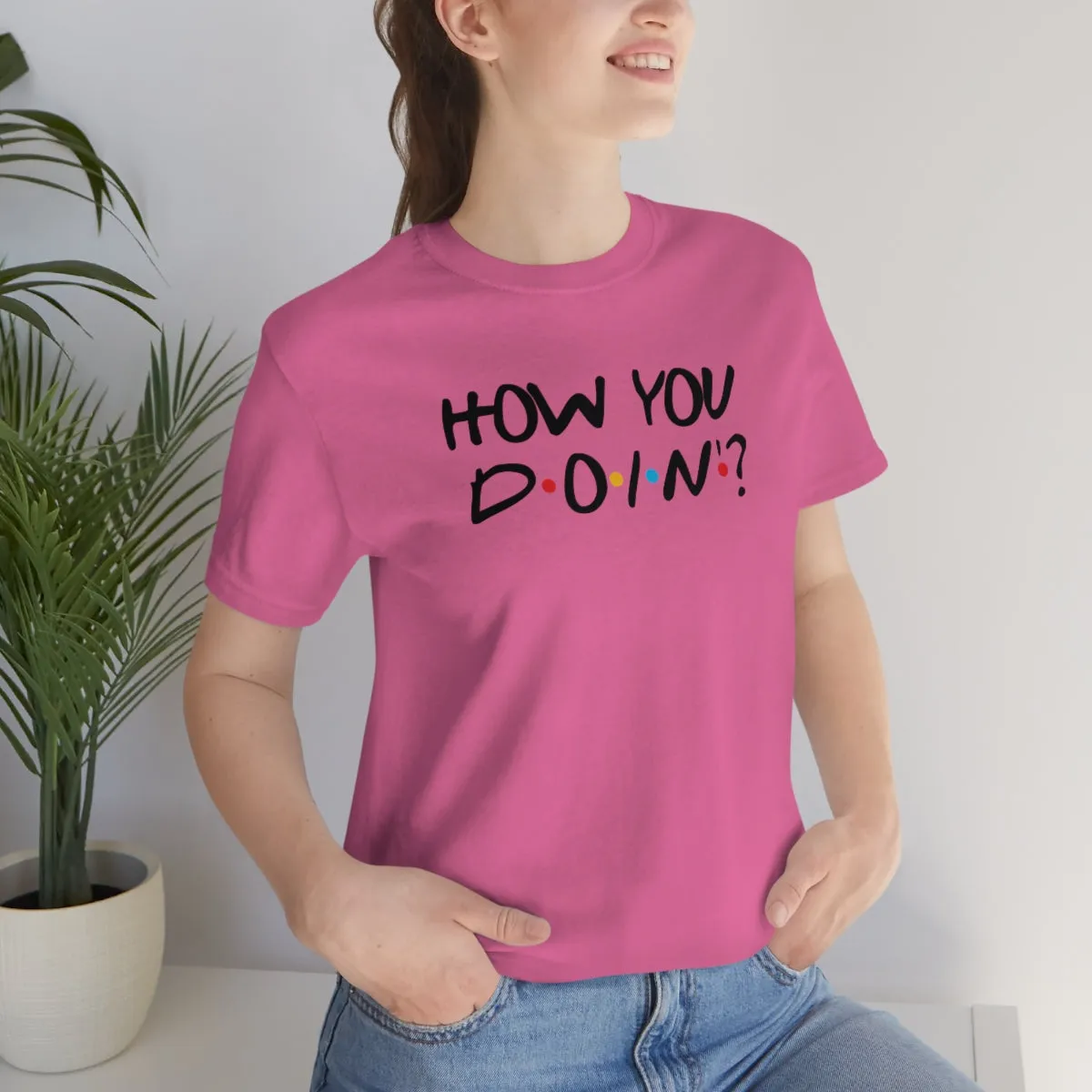How you Doin'-Unisex Jersey Short Sleeve Tee