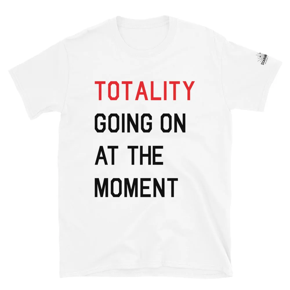 TOTALITY Going On At The Moment TS Unisex Slim-fit T-Shirt