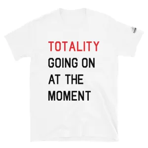 TOTALITY Going On At The Moment TS Unisex Slim-fit T-Shirt